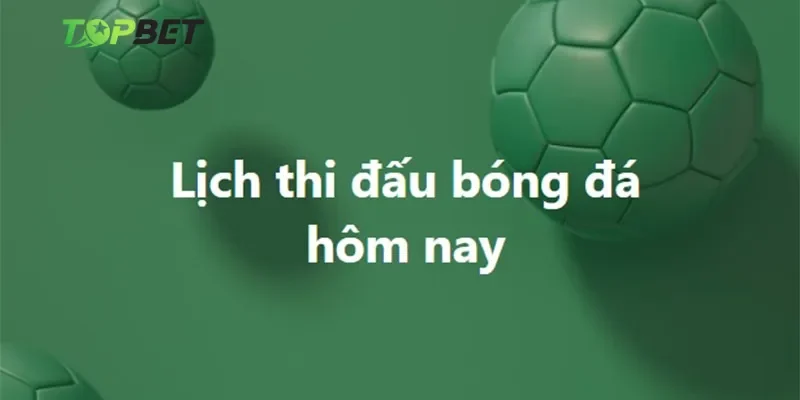 Cập nhật lịch thi đấu mới nhất tại Topbet